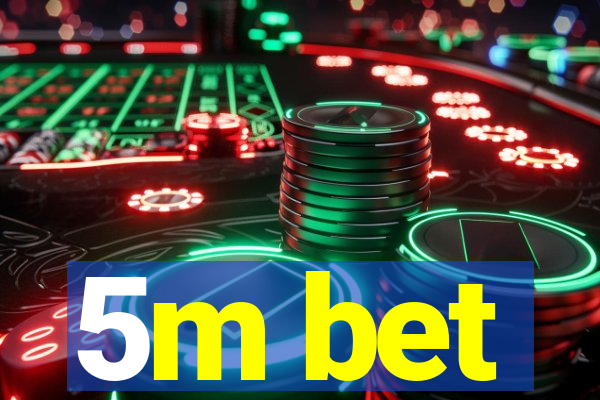 5m bet